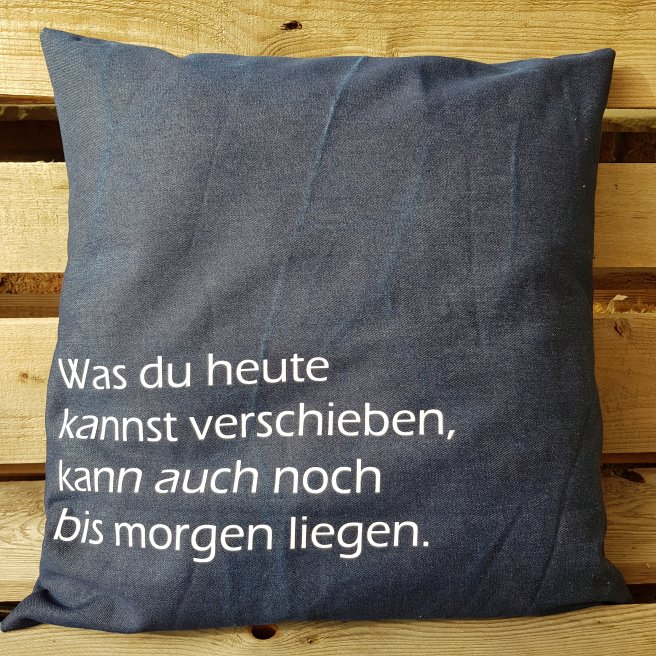 Was du heute kannst verschieben, das kann auch noch bis morgen liegen. Jeans